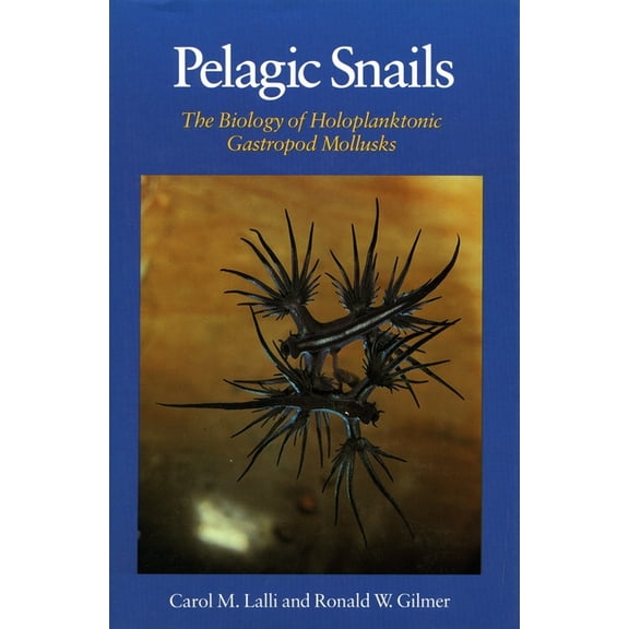 Pelagic Snails: The Biology of Holoplanktonic Gastropod Mollusks, (Hardcover)