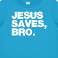 thumbnail image 4 of Inktastic Jesus Saves, Bro. Boys or Girls Baby T-Shirt, 4 of 5