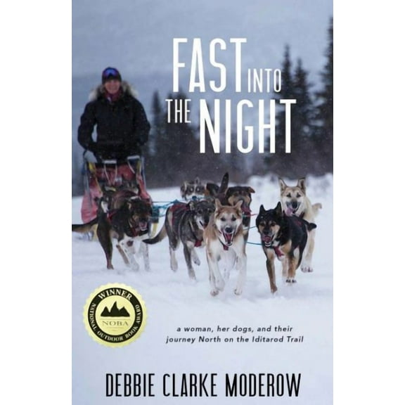Fast Into the Night: A Woman, Her Dogs, and Their Journey North on the Iditarod Trail (Paperback)