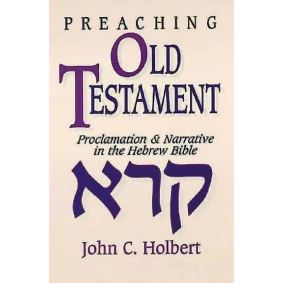 Preaching Old Testament: Proclamation & Narrative in the Hebrew Bible, (Paperback)