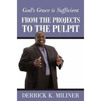 From the Projects to the Pulpit : God's Grace Is Sufficient