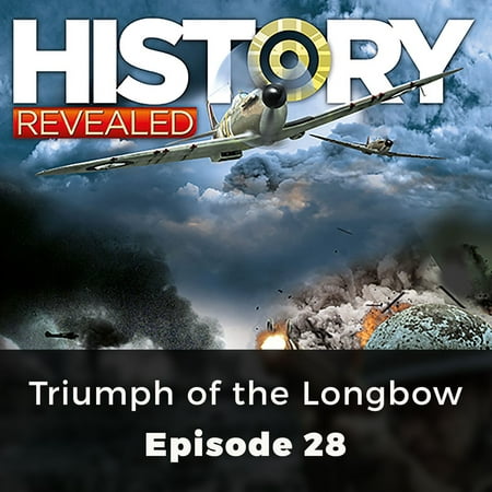 History Revealed: Triumph of the Longbow -