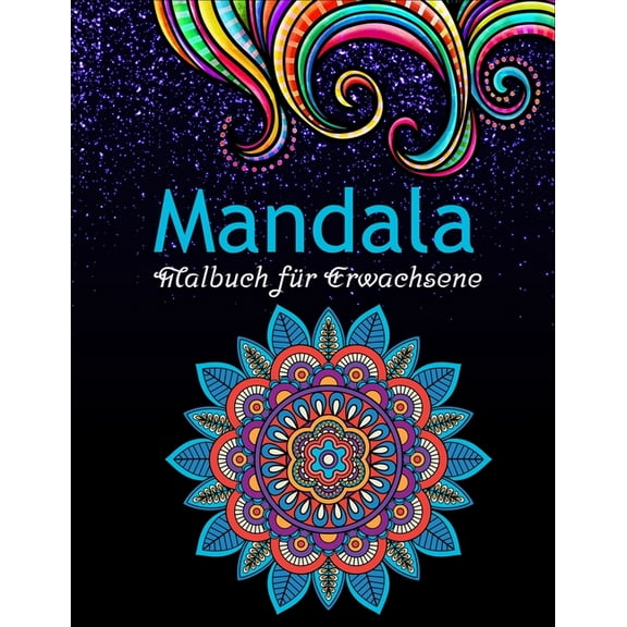 Mandala Malbuch für Erwachsene: Mandala inspirierte Designs für Entspannung und Stressabbau, (Paperback)