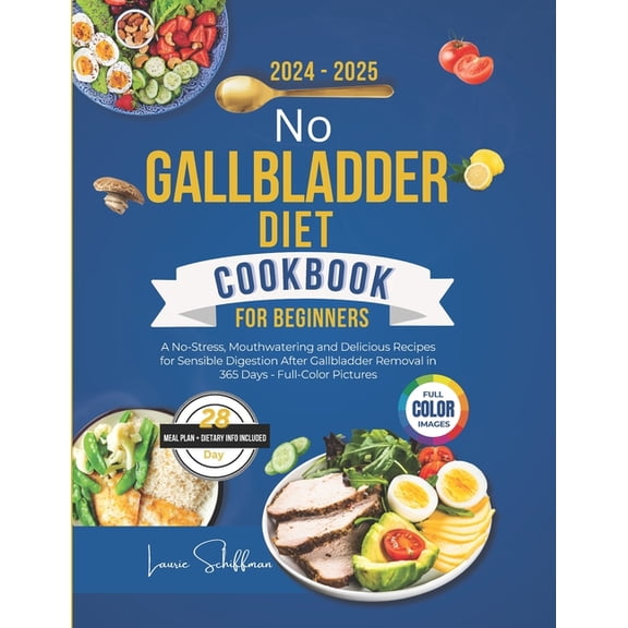 No Gallbladder Diet Cookbook for Beginners 2024-2025: A No-Stress, Mouthwatering and Delicious Recipes for Sensible Dige, (Paperback)