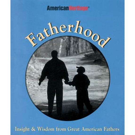 Pre-Owned Fatherhood: Insight & Wisdom from Great American Fathers (Hardcover) by American Heritage, Kathryn McCabe