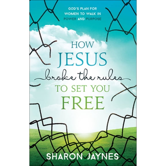 Pre-Owned How Jesus Broke the Rules to Set You Free: God's Plan for Women to Walk in Power and Purpose (Paperback) 0736959971 9780736959971