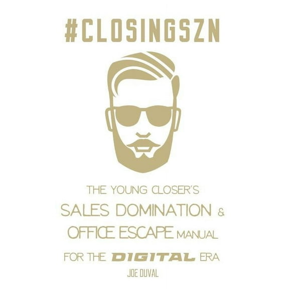 #closingszn: The Young Closer's Sales Domination & Office Escape Manual for the Digital Era: Close More Deals, Double Your Commissions, Work from Anywhere (Paperback)