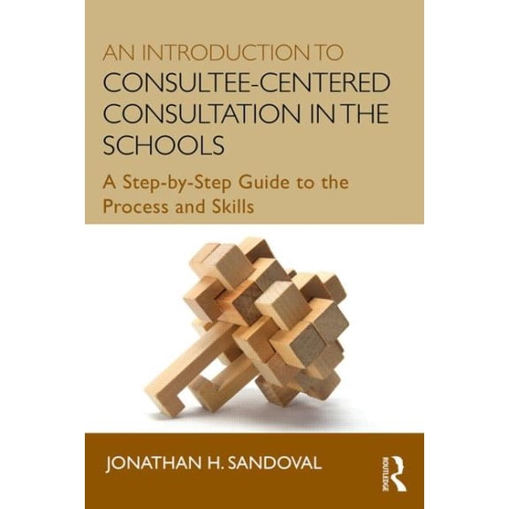 Pre-Owned An Introduction to Consultee-Centered Consultation in the Schools: A Step-by-Step Guide to the Process and Skills (Consultation, Supervision, and Professional Learning in School Paperback
