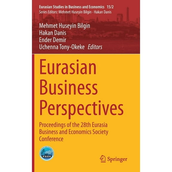 Eurasian Studies in Business and Economi Eurasian Business Perspectives: Proceedings of the 28th Eurasia Business and Economics Society Conference, Book 15, (Hardcover)
