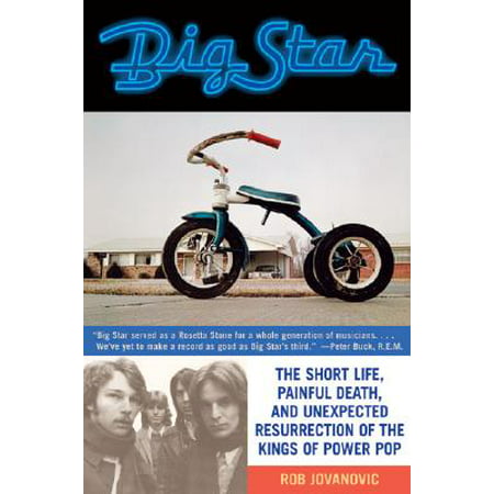 Big Star : The Short Life, Painful Death, and Unexpected Resurrection of the Kings of Power (Best Of Rob And Big)