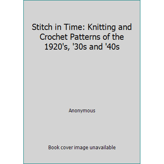 Pre-Owned Stitch in Time: Knitting and Crochet Patterns of the 1920's, '30s and '40s (Paperback) 071560693X 9780715606933