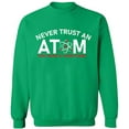thumbnail image 2 of OXI Crewneck Sweatshirt - Never Trust An Atom, Basic Casual Sweatshirts for Men's and Women Fleece Sweatshirt Long Sleeve - Irish Green Large, 2 of 2