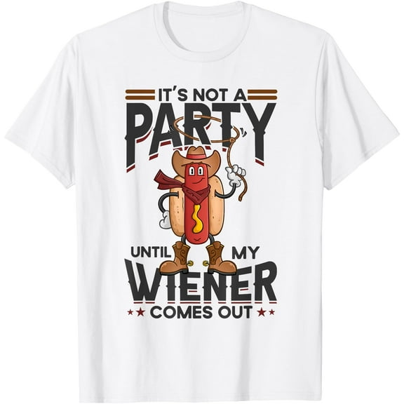 It's Not A Party Until My Wiener Comes Out Funny Hot Dog T-Shirt , White