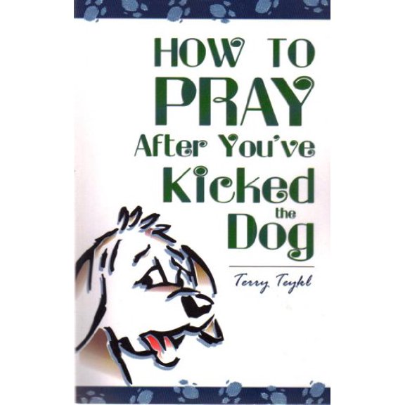 Pre-Owned How to Pray After You've Kicked the Dog Paperback