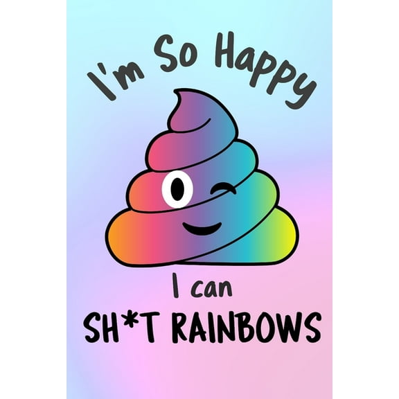 I'm So Happy I Can Sh*t Rainbows: Start your day with a quick dose of gratitude, (Paperback)