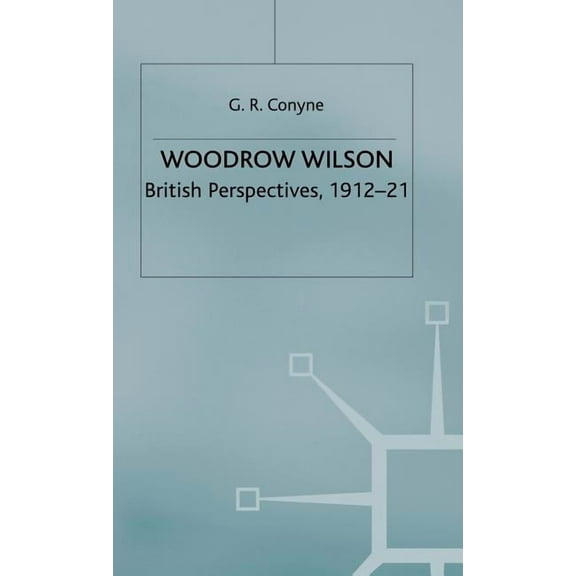 Studies in Military and Strategic Histor Woodrow Wilson: British Perspectives, 1912-21, (Hardcover)