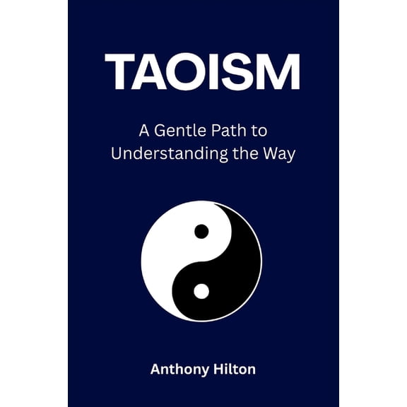 Taoism: A Gentle Path to Understanding the Way, (Paperback)