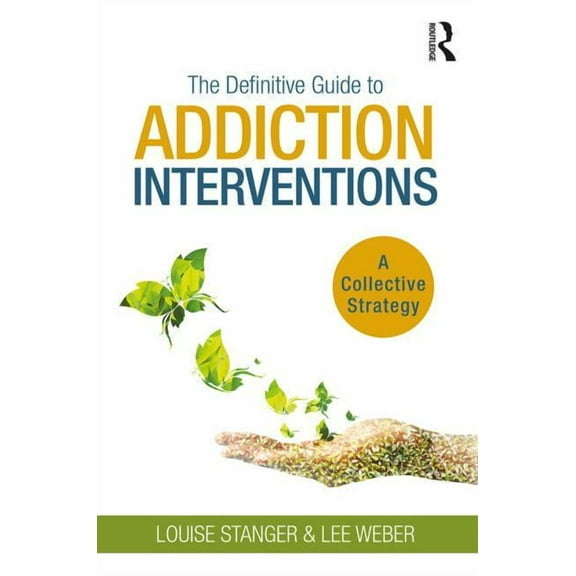 The Definitive Guide to Addiction Interventions: A Collective Strategy, (Paperback)