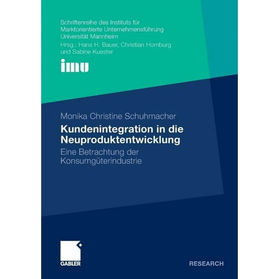 Schriftenreihe Des Instituts Für Marktor Kundenintegration in Die Neuproduktentwicklung: Eine Betrachtung Der Konsumgüterindustrie, (Paperback)