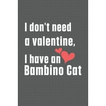 I don't need a valentine, I have a Bambino Cat: For Bambino Cat Fans (Paperback)