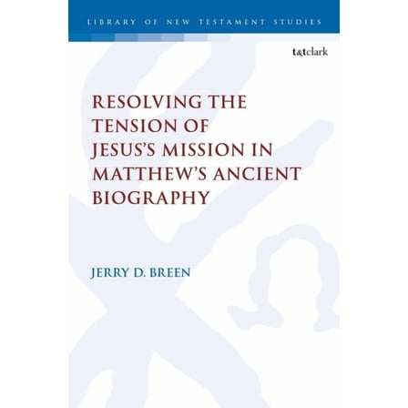 Library of New Testament Studies Resolving the Tension of Jesus's Mission in Matthew's Ancient Biography, (Hardcover)
