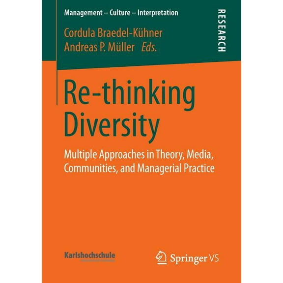 Management - Culture - Interpretation Re-Thinking Diversity: Multiple Approaches in Theory, Media, Communities, and Managerial Practice, (Paperback)