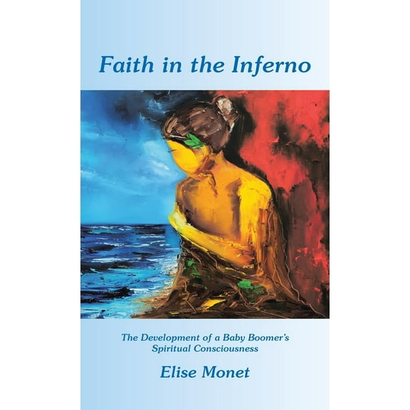 Faith in the Inferno: The Development of a Baby Boomer's Spiritual Consciousness, (Hardcover)