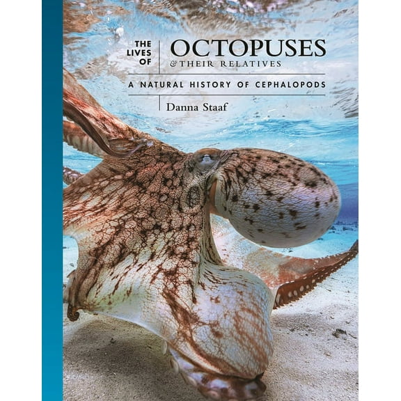 Lives of the Natural World The Lives of Octopuses and Their Relatives: A Natural History of Cephalopods, Book 8, (Hardcover)