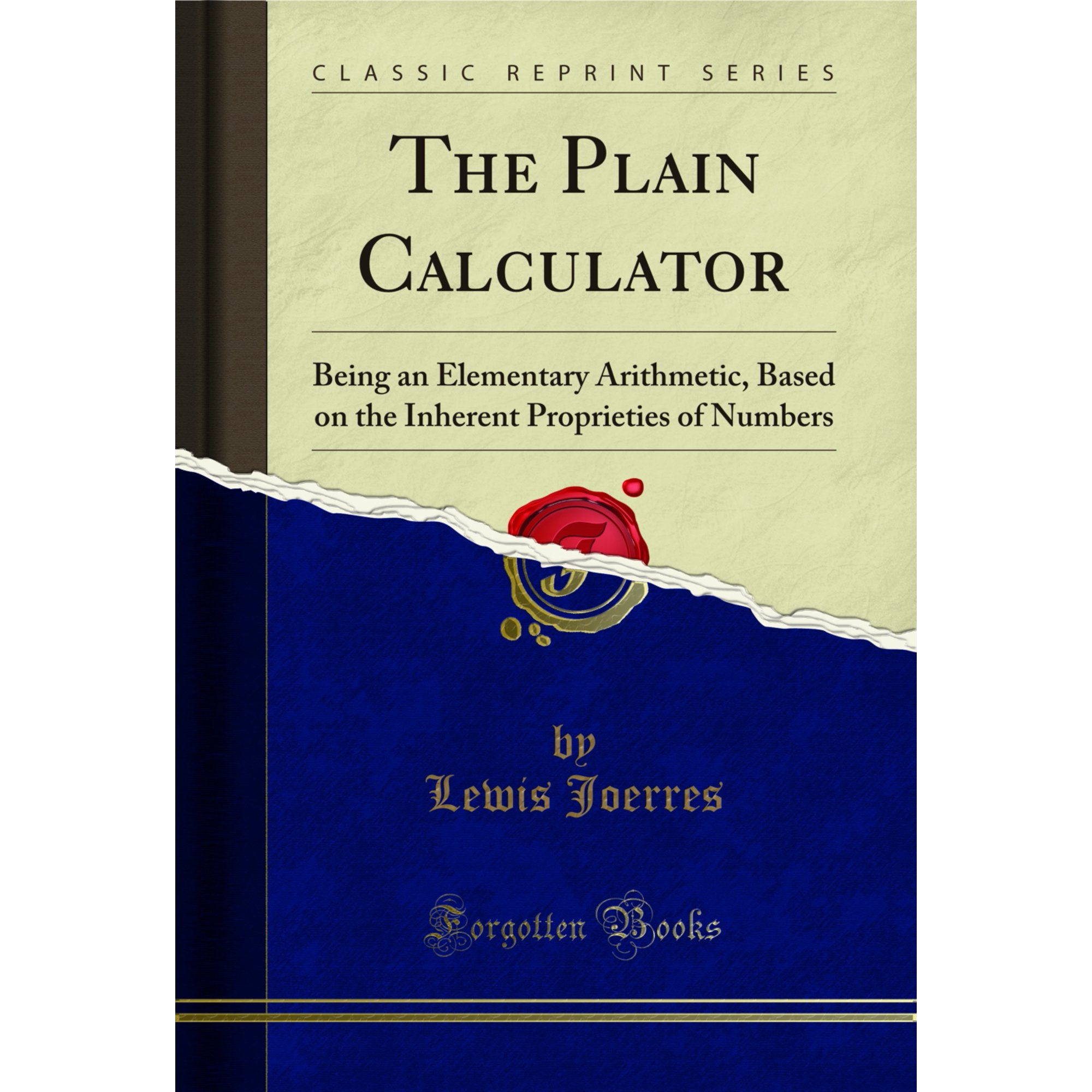 The Plain Calculator: Being an Elementary Arithmetic (Classic Reprint)