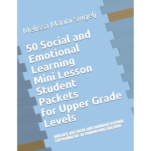 Pre-Owned 50 Social and Emotional Learning Mini Lesson Student Packets - Upper Grades: Advisory and Social and Emotional Learning Curriculum for an Empowering E (Paperback) 1798992442 9781798992449