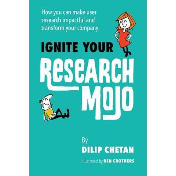 Pre-Owned Ignite Your Research Mojo: How you can make user research impactful and transform your company (Paperback) 1979571740 9781979571746
