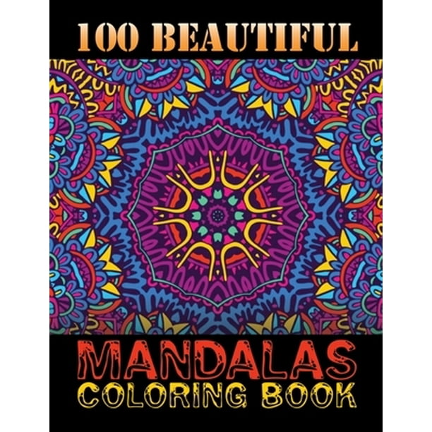 Download 100 Beautiful Mandalas Coloring Book Mandala Coloring Book For Adults With Thick Artist Quality Paper Hardback Covers And Spiral Binding Adult Coloring Book Featuring Beautify Paperback Walmart Com Walmart Com