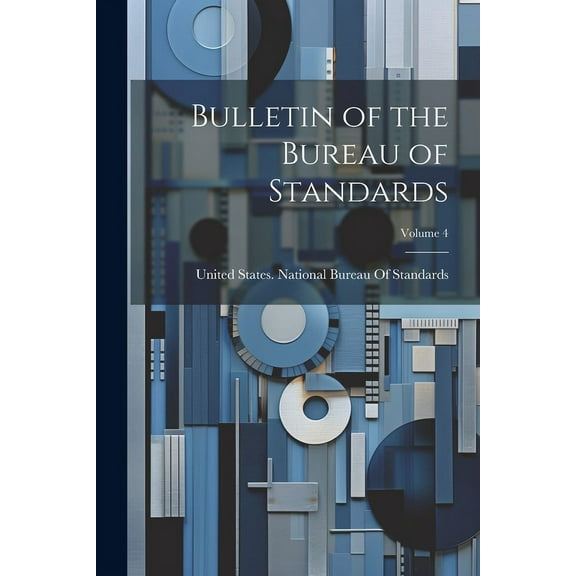 Bulletin of the Bureau of Standards; Volume 4 (Paperback)