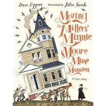 Moving the Millers' Minnie Moore Mine Mansion: A True Story, (Hardcover)
