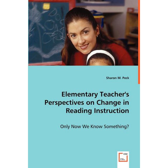 Elementary Teacher's Perspectives on Change in Reading Instruction, (Paperback)