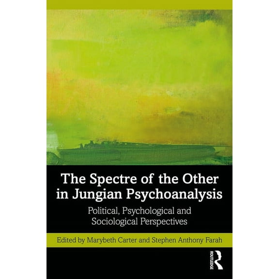 The Spectre of the Other in Jungian Psychoanalysis: Political, Psychological, and Sociological Perspectives, (Paperback)