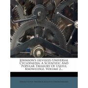 Johnson's (Revised) Universal Cyclopaedia: A Scientific and Popular Treasury of Useful Knowledge, Volume 2... Paperback