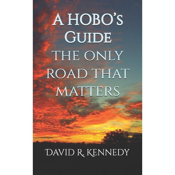 A HOBO's Guide: The Only Road That Matters, (Paperback)