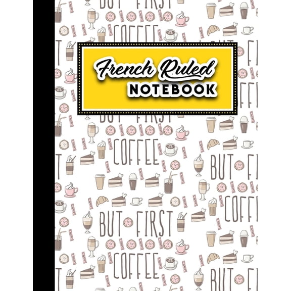 French Ruled Notebook: French Ruled Notebook : French Ruled Paper, Seyes Pads, Cute Coffee Cover, 8.5" x 11", 200 pages (Series #37) (Paperback)