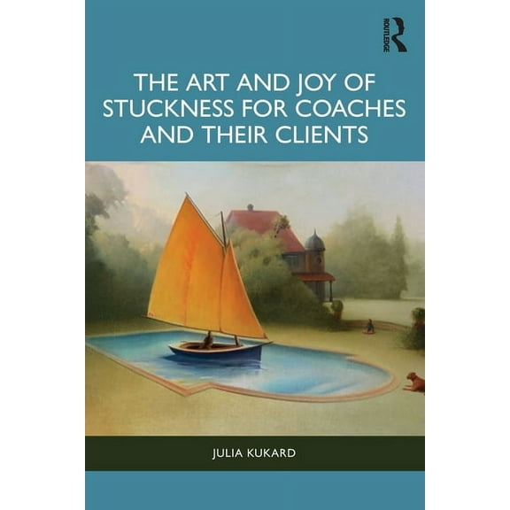 The Art and Joy of Stuckness for Coaches and their Clients, (Paperback)