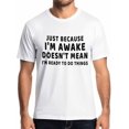 thumbnail image 1 of Camisetas de manga corta con cita divertida para hombre. Camiseta de cuello redondo. Camisetas para hombre "Just Because Im Awake"., 1 of 8