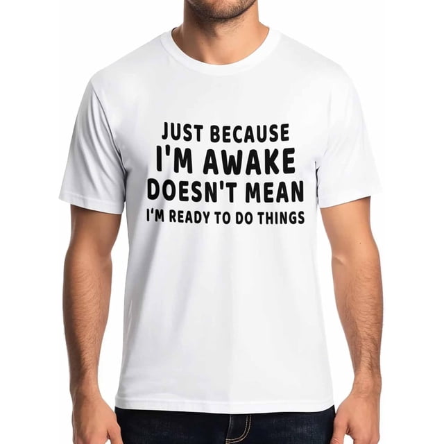 Camisetas de manga corta con cita divertida para hombre. Camiseta de cuello redondo. Camisetas para hombre "Just Because Im Awake".
