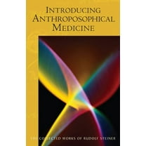 Collected Works of Rudolf Steiner Introducing Anthroposophical Medicine: (Cw 312) Volume 312, Book 312, (Paperback)