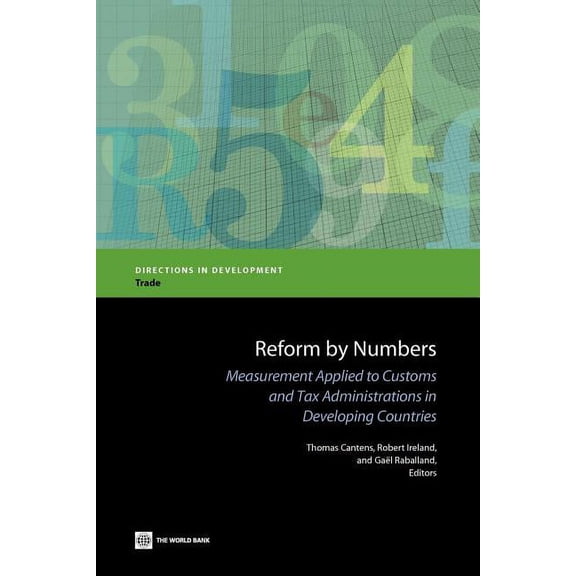 Directions in Development - Trade Reform by Numbers: Measurement Applied to Customs and Tax Administrations in Developing Countries, (Paperback)