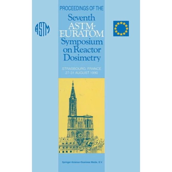 Proceedings of the Seventh Astm-Euratom Symposium on Reactor Dosimetry: Strasbourg, France 27-31 August 1990, (Hardcover)