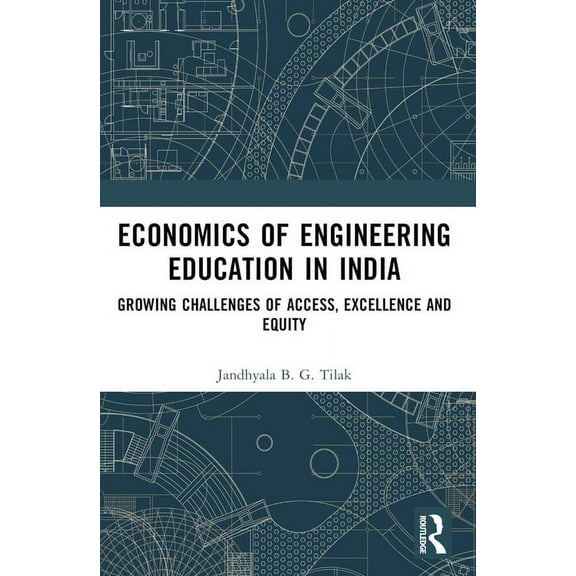 Economics of Engineering Education in India: Growing Challenges of Access, Excellence and Equity, (Paperback)