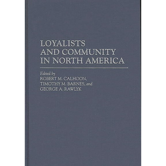 Contributions in American History Loyalists and Community in North America, Book 158, (Hardcover)