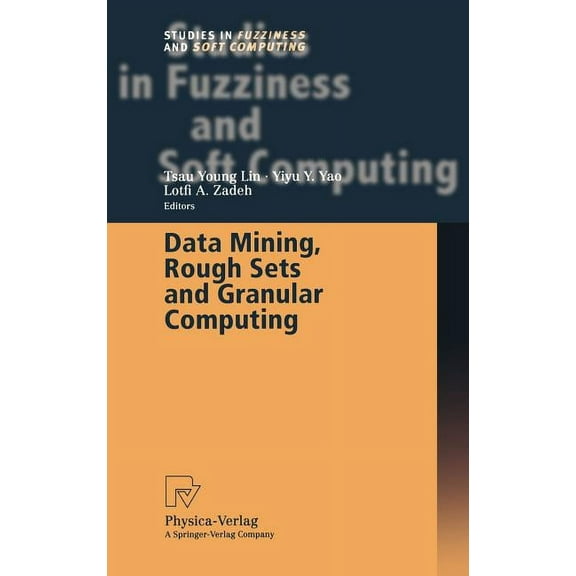 Studies in Fuzziness and Soft Computing Data Mining, Rough Sets and Granular Computing, Book 95, (Hardcover)