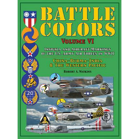 Battle Colors, Insignia and Tactical Markings of the Tenth, Fourteenth & Twentieth USAAFs : China, Burma, India Theater of Operations and the Western Pacific