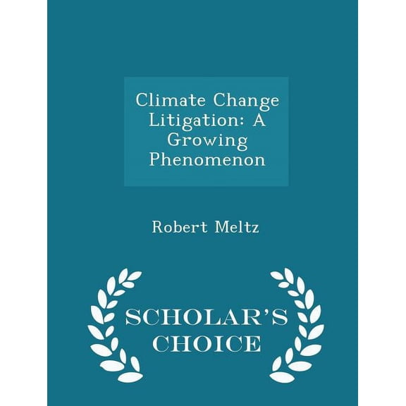 Climate Change Litigation: A Growing Phenomenon - Scholar's Choice Edition, (Paperback)